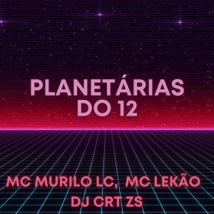 Dengarkan lagu Planetárias do 12 (Explicit) nyanyian Mc Lekão dengan lirik