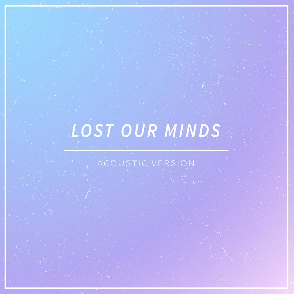 Lost Our Minds (Acoustic Version)