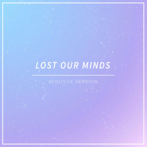 收聽AIDIEN的Lost Our Minds (Acoustic Version)歌詞歌曲