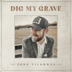 อัลบัม Dig My Grave ศิลปิน Todd Tilghman