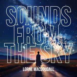 收聽Lorne MacDougall的Sounds from the Sky歌詞歌曲