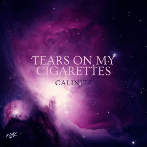收聽CALINITE的Tears On My Cigarette歌詞歌曲