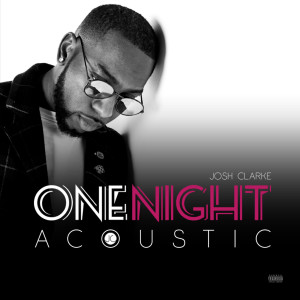 Album One Night (Acoustic) (Explicit) from Josh Clarke
