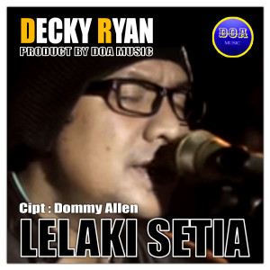 Dengarkan lagu Lelaki Setia nyanyian Decky Ryan dengan lirik