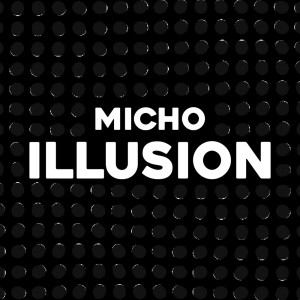 Listen to Illusion song with lyrics from Micho