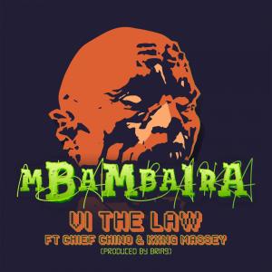 收听VI The Law的MBAMBAIRA(feat. Chief Chino & Kxng Massey)歌词歌曲