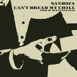 收聽Sankofa的Can't Break My Chill歌詞歌曲