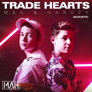 ดาวน์โหลดและฟังเพลง Trade Hearts (Acoustic) พร้อมเนื้อเพลงจาก Max & Harvey