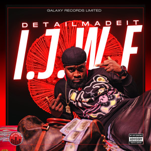 Listen to I.J.W.F (Explicit) song with lyrics from Detailmadeit