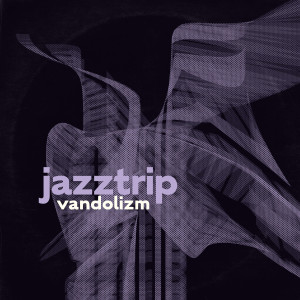 Listen to Jazz Trip song with lyrics from Vandolizm