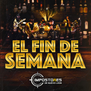 Listen to El Fin de Semana song with lyrics from Impostores de Nuevo Leon