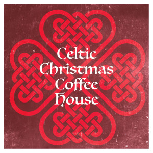 Celtic Christmas Music Collection的專輯Celtic Christmas Coffee House