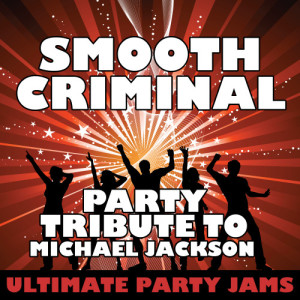 Ultimate Party Jams的專輯Smooth Criminal (Party Tribute to Michael Jackson)