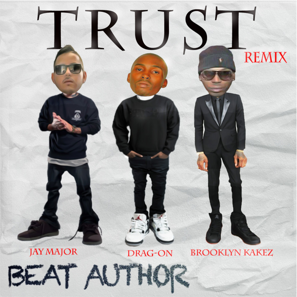 Trust (Remix) [feat. Drag-on, Jay Major & Brooklyn Kakez] (Explicit)