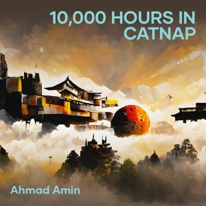 ดาวน์โหลดและฟังเพลง 10,000 Hours in Catnap พร้อมเนื้อเพลงจาก Ahmad Amin
