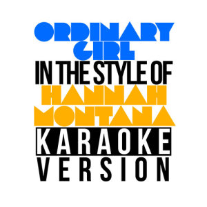收聽Karaoke - Ameritz的Ordinary Girl (In the Style of Hannah Montana) [Karaoke Version]歌詞歌曲