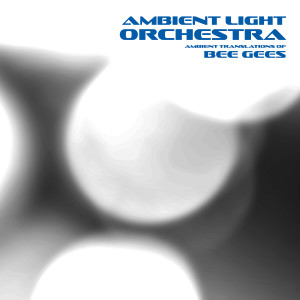 อัลบัม Ambient Translations of Bee Gees ศิลปิน Ambient Light Orchestra