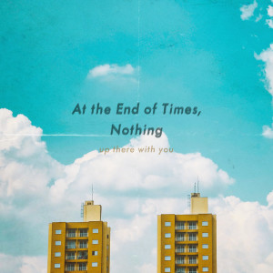 Dengarkan Up There With You lagu dari At The End Of Times, Nothing dengan lirik