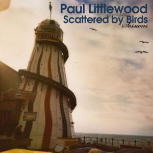Paul Littlewood的專輯Scattered by Birds