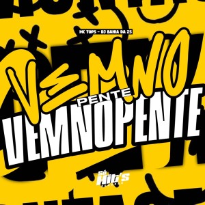 Listen to Vem no Pente Vem no Pente (Explicit) song with lyrics from DJ BAHIA DA ZS