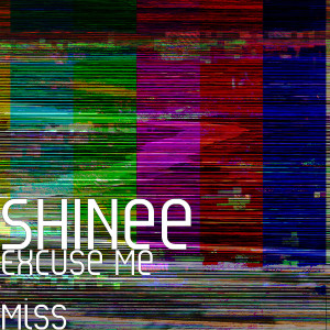 Dengarkan lagu Excuse Me Miss nyanyian SHINee dengan lirik