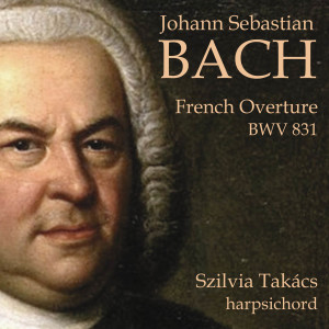 Szilvia Takács的专辑Johann Sebastian Bach: French Overture BWV 831