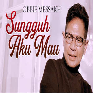Album Sungguh Aku Mau oleh Obbie Messakh