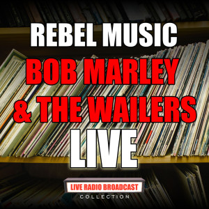 收聽Bob Marley & The Wailers的Rebel Music (Live)歌詞歌曲