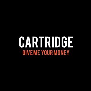 ดาวน์โหลดและฟังเพลง Give Me Your Money พร้อมเนื้อเพลงจาก Cartridge