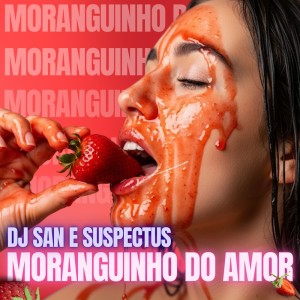 ดาวน์โหลดและฟังเพลง Moranguinho Do Amor พร้อมเนื้อเพลงจาก DJ San