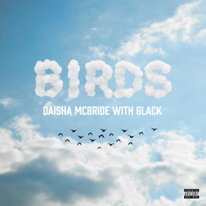 收聽Daisha McBride的Birds (with 6LACK) (- Remix|Explicit)歌詞歌曲