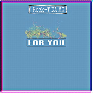 Listen to For You song with lyrics from Rock-T DA MC