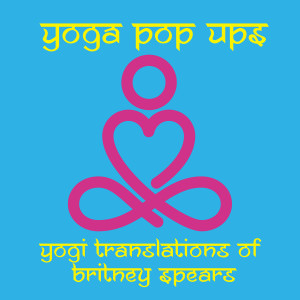 Yoga Pop Ups的專輯Yogi Translations of Britney Spears