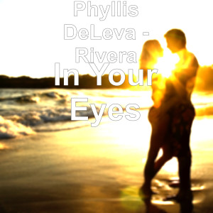 收聽Phyllis DeLeva - Rivera的In Your Eyes歌詞歌曲