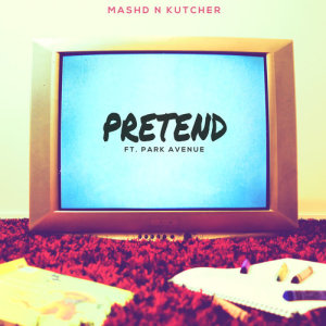 收聽Mashd N Kutcher的Pretend歌詞歌曲