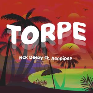 ดาวน์โหลดและฟังเพลง Torpe (feat. Acepipes) พร้อมเนื้อเพลงจาก Nck Deezy