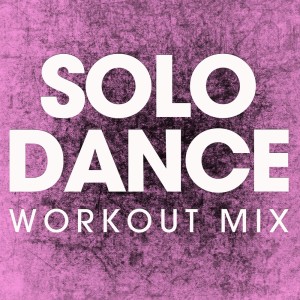 ดาวน์โหลดและฟังเพลง Solo Dance พร้อมเนื้อเพลงจาก Power Music Workout