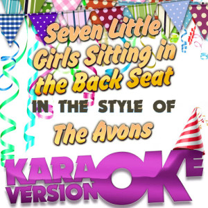 收聽Karaoke - Ameritz的Seven Little Girls Sitting in the Back Seat (In the Style of the Avons) [Karaoke Version] (Karaoke Version)歌詞歌曲