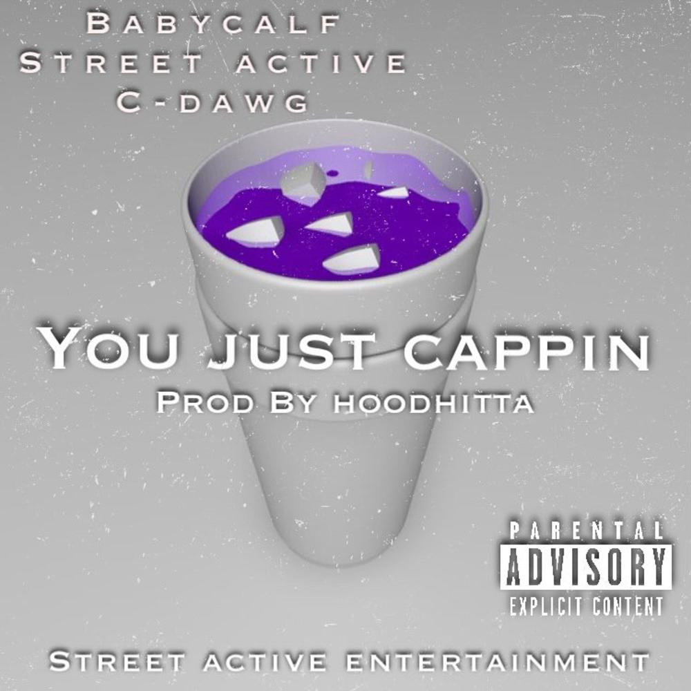 You Just Cappin (feat. Babycalf & Street Active) (Explicit)