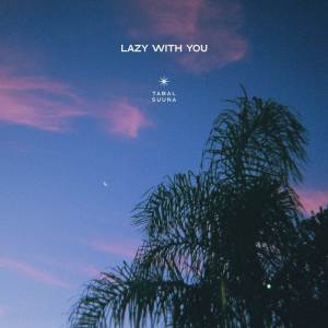 ดาวน์โหลดและฟังเพลง Lazy with You พร้อมเนื้อเพลงจาก TABAL