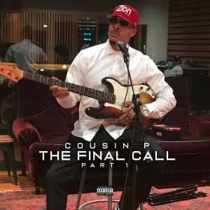 Listen to The Final Call (Explicit) song with lyrics from COUSIN P