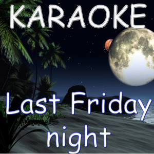 收聽Katy Perry Karaoke Band的Last Friday Night (In the Style of Katy Perry)歌詞歌曲