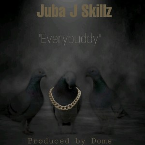 Listen to Everybuddy song with lyrics from Juba J Skillz