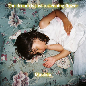 Album The dream is just a sleeping flower oleh Maulida