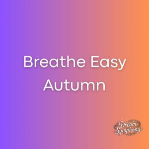ดาวน์โหลดและฟังเพลง Breath Easy Autumn พร้อมเนื้อเพลงจาก Dream Symphony