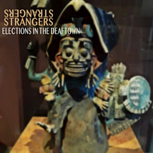 ดาวน์โหลดและฟังเพลง Strangers พร้อมเนื้อเพลงจาก Elections In The Deaftown
