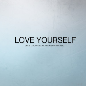 收聽Jake Coco的Love Yourself (Acoustic) [feat. M the Heir Apparent]歌詞歌曲