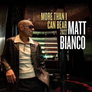 Matt Bianco的專輯More Than I Can Bear (2022 Version)