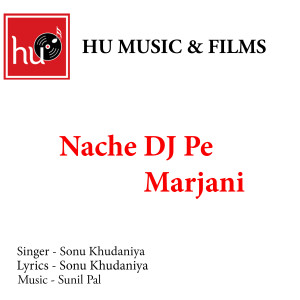 Listen to Nache Dj Pe Marjani song with lyrics from Sonu Khudaniya