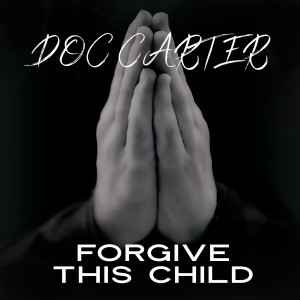 Listen to Forgive This Child song with lyrics from Doc Carter